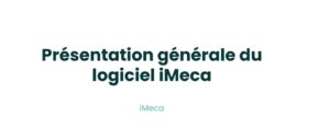 1.1 - PRÉSENTATION GÉNÉRALE DU LOGICIEL iMECA