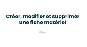 5.2 - Créer, modifier et supprimer une fiche matériel