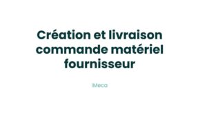10.2 - Création et livraison commande matériel fournisseur
