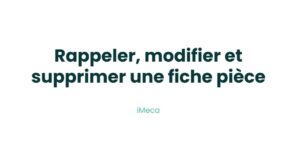 4.3 - Rappeler, modifier et supprimer une fiche pièce