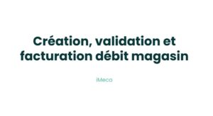 7.1 - Création, validation et facturation débit magasin