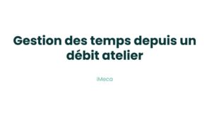 16.2 - Gestion des temps depuis un débit atelier