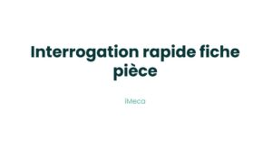 14.2 - Interrogation rapide fiche pièce