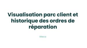 12.2 - Visualisation parc client et historique des ordres de réparation