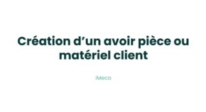 8.3 - Créer un avoir pièce ou matériel client
