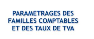 Paramètres principaux – Paramétrages des familles comptables et des taux de TVA